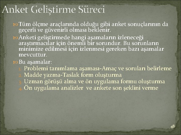 Anket Geliştirme Süreci Tüm ölçme araçlarında olduğu gibi anket sonuçlarının da geçerli ve güvenirli