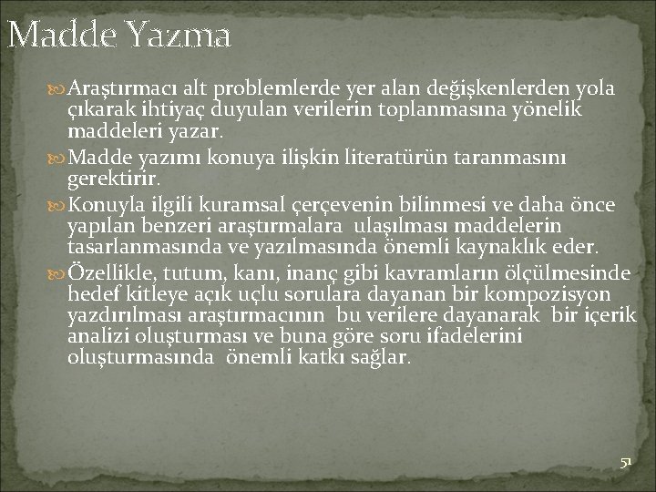 Madde Yazma Araştırmacı alt problemlerde yer alan değişkenlerden yola çıkarak ihtiyaç duyulan verilerin toplanmasına