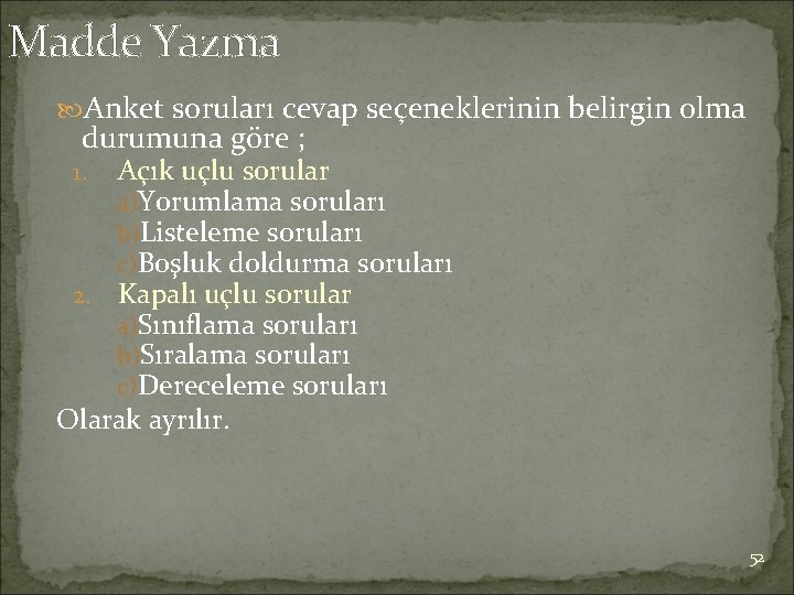 Madde Yazma Anket soruları cevap seçeneklerinin belirgin olma durumuna göre ; Açık uçlu sorular