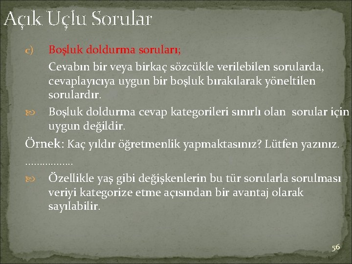 Açık Uçlu Sorular c) Boşluk doldurma soruları; Cevabın bir veya birkaç sözcükle verilebilen sorularda,