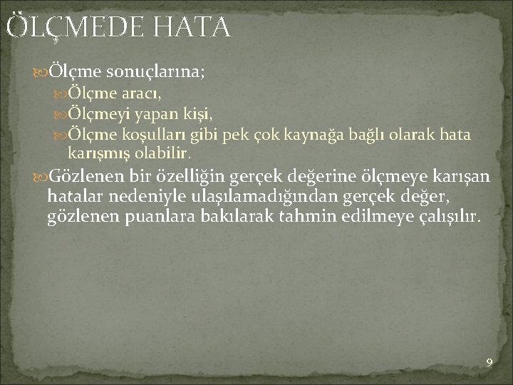 ÖLÇMEDE HATA Ölçme sonuçlarına; Ölçme aracı, Ölçmeyi yapan kişi, Ölçme koşulları gibi pek çok