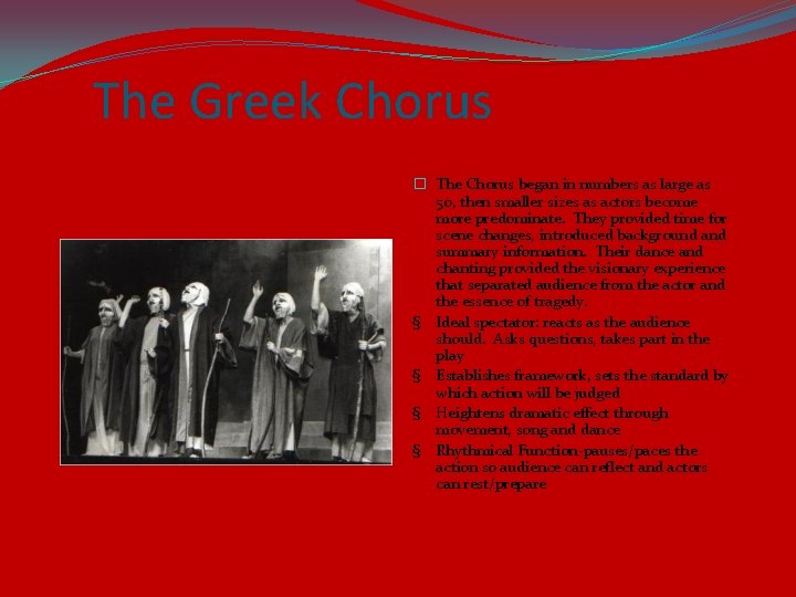 The Greek Chorus � The Chorus began in numbers as large as 50, then
