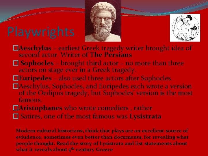 Playwrights �Aeschylus – earliest Greek tragedy writer brought idea of second actor. Writer of