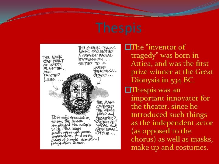 Thespis �The "inventor of tragedy" was born in Attica, and was the first prize
