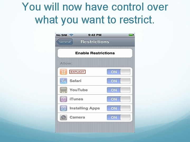 You will now have control over what you want to restrict. 