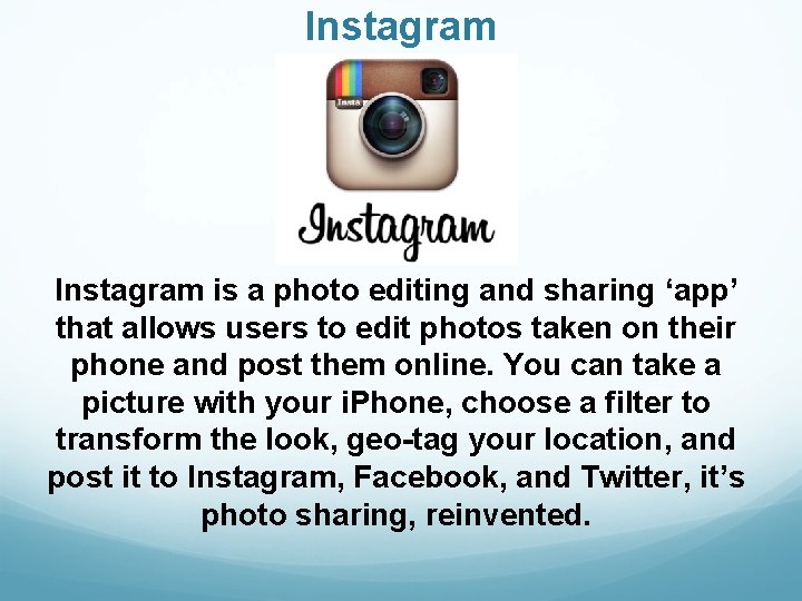 Instagram is a photo editing and sharing ‘app’ that allows users to edit photos