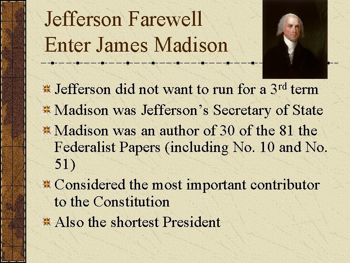 Jefferson Farewell Enter James Madison Jefferson did not want to run for a 3