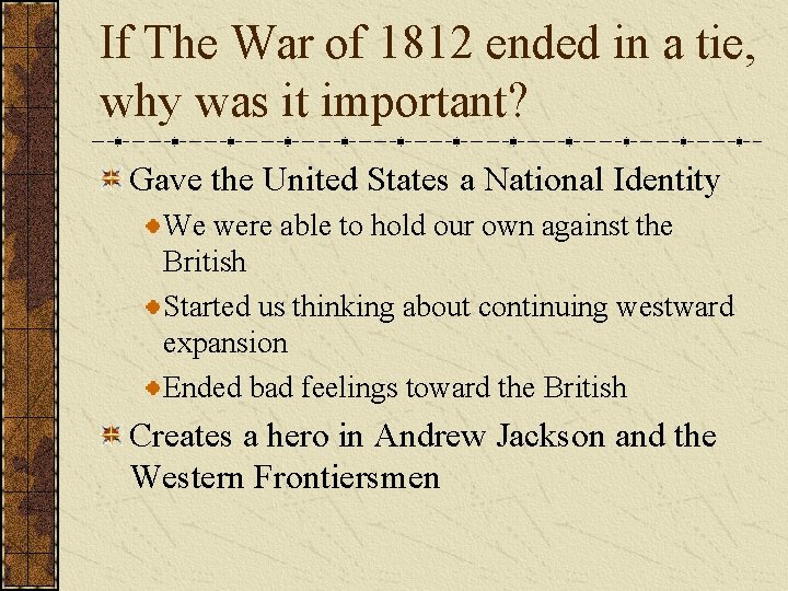 If The War of 1812 ended in a tie, why was it important? Gave