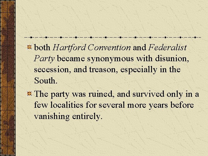 both Hartford Convention and Federalist Party became synonymous with disunion, secession, and treason, especially