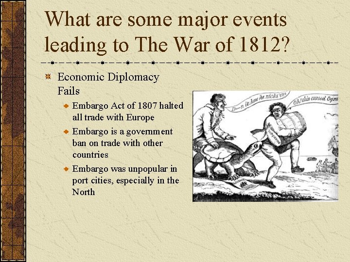 What are some major events leading to The War of 1812? Economic Diplomacy Fails