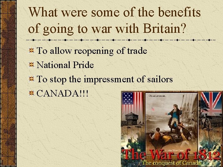 What were some of the benefits of going to war with Britain? To allow