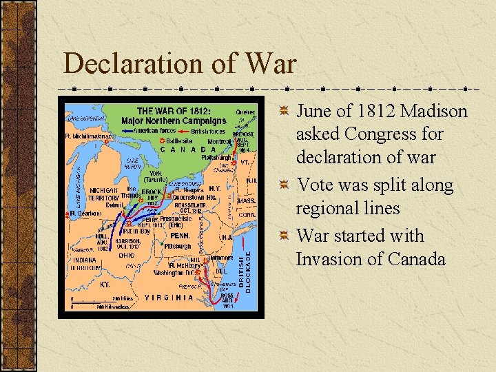 Declaration of War June of 1812 Madison asked Congress for declaration of war Vote