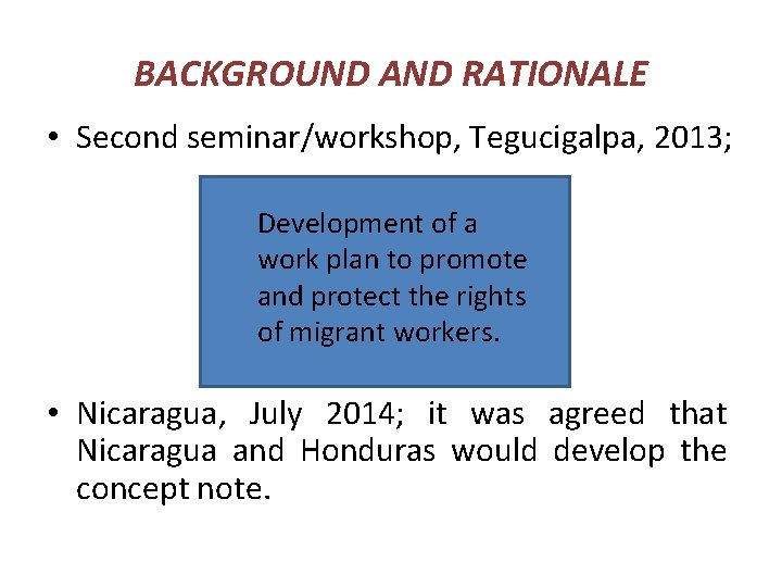 BACKGROUND AND RATIONALE • Second seminar/workshop, Tegucigalpa, 2013; Development of a work plan to