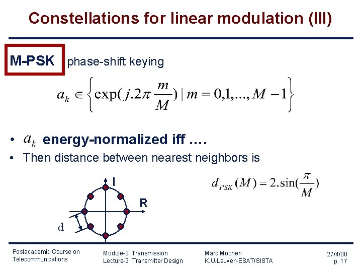 Constellations for linear modulation (III) M-PSK phase-shift keying • energy-normalized iff …. • Then Constellations for linear modulation (III) M-PSK phase-shift keying • energy-normalized iff …. • Then