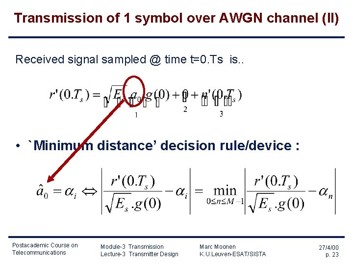 Transmission of 1 symbol over AWGN channel (II) Received signal sampled @ time t=0. Transmission of 1 symbol over AWGN channel (II) Received signal sampled @ time t=0.