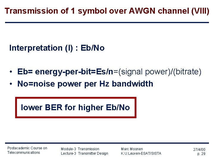 Transmission of 1 symbol over AWGN channel (VIII) Interpretation (I) : Eb/No • Eb= Transmission of 1 symbol over AWGN channel (VIII) Interpretation (I) : Eb/No • Eb=