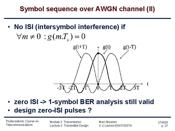 Symbol sequence over AWGN channel (II) • No ISI (intersymbol interference) if • zero Symbol sequence over AWGN channel (II) • No ISI (intersymbol interference) if • zero