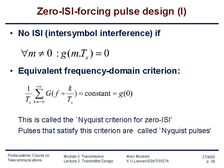 Zero-ISI-forcing pulse design (I) • No ISI (intersymbol interference) if • Equivalent frequency-domain criterion: Zero-ISI-forcing pulse design (I) • No ISI (intersymbol interference) if • Equivalent frequency-domain criterion:
