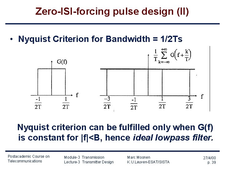 Zero-ISI-forcing pulse design (II) • Nyquist Criterion for Bandwidth = 1/2 Ts Nyquist criterion Zero-ISI-forcing pulse design (II) • Nyquist Criterion for Bandwidth = 1/2 Ts Nyquist criterion