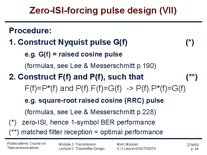 Zero-ISI-forcing pulse design (VII) Procedure: 1. Construct Nyquist pulse G(f) (*) e. g. G(f) Zero-ISI-forcing pulse design (VII) Procedure: 1. Construct Nyquist pulse G(f) (*) e. g. G(f)