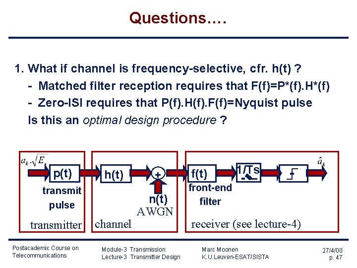 Questions…. 1. What if channel is frequency-selective, cfr. h(t) ? - Matched filter reception Questions…. 1. What if channel is frequency-selective, cfr. h(t) ? - Matched filter reception