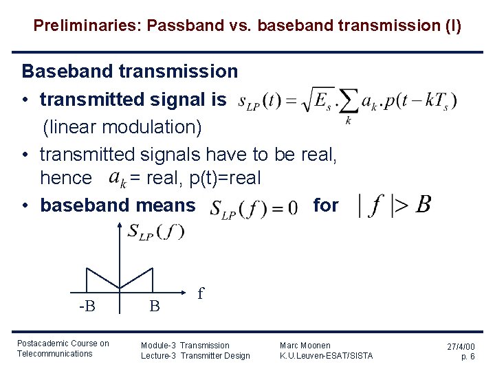 Preliminaries: Passband vs. baseband transmission (I) Baseband transmission • transmitted signal is (linear modulation) Preliminaries: Passband vs. baseband transmission (I) Baseband transmission • transmitted signal is (linear modulation)