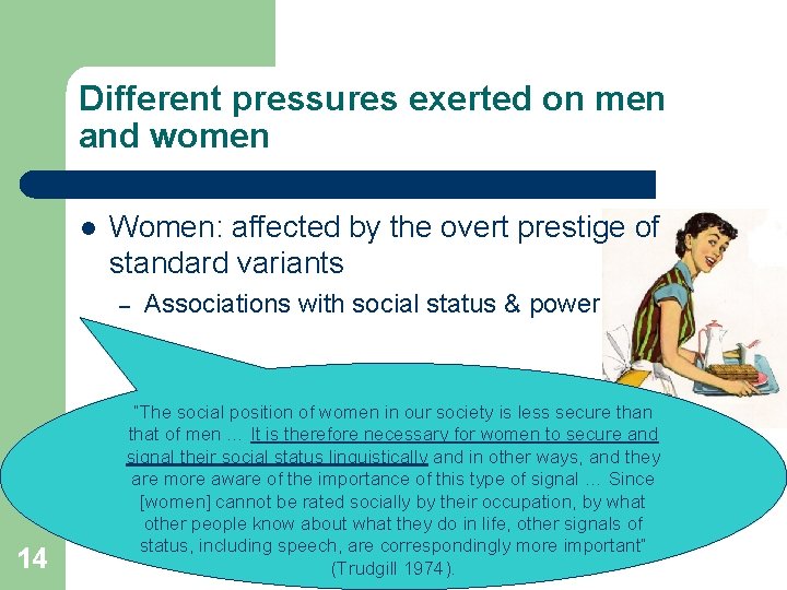 Different pressures exerted on men and women l Women: affected by the overt prestige