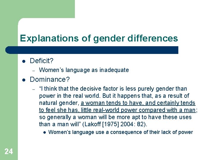 Explanations of gender differences l Deficit? – l Women’s language as inadequate Dominance? –