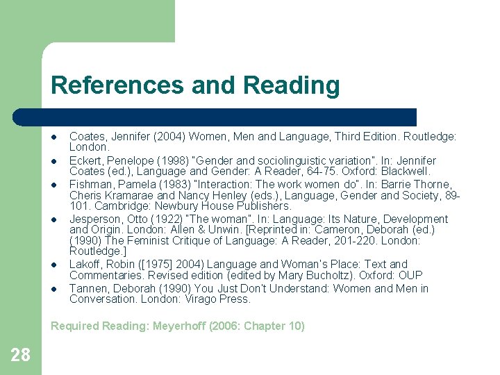 References and Reading l l l Coates, Jennifer (2004) Women, Men and Language, Third