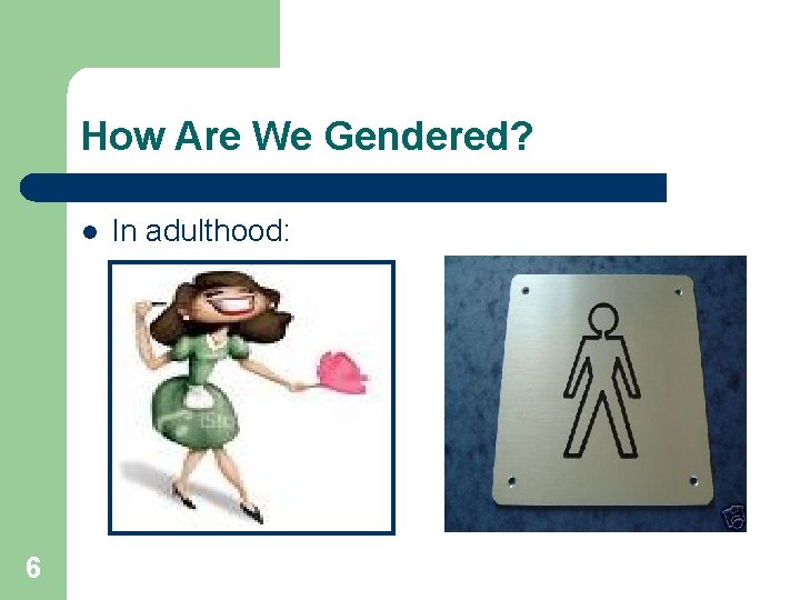 How Are We Gendered? l 6 In adulthood: 