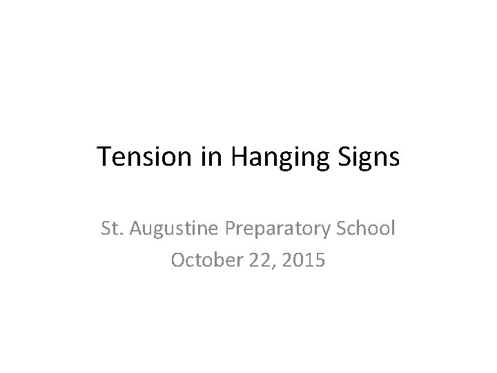 Tension in Hanging Signs St. Augustine Preparatory School October 22, 2015 