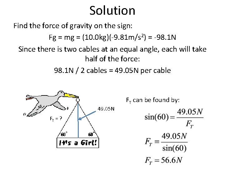 Solution Find the force of gravity on the sign: Fg = mg = (10.