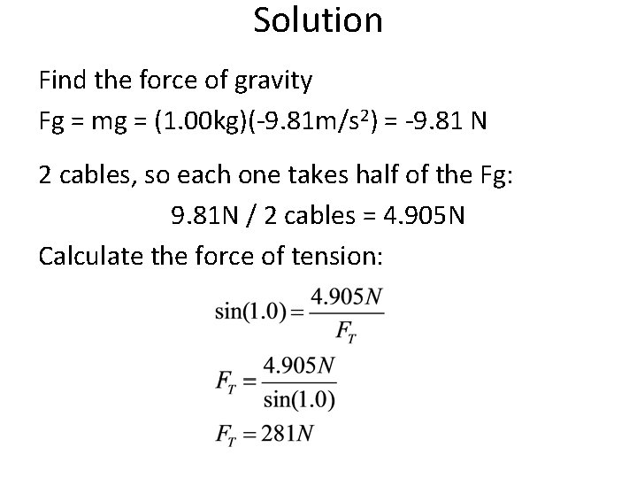 Solution Find the force of gravity Fg = mg = (1. 00 kg)(-9. 81