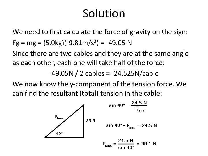 Solution We need to first calculate the force of gravity on the sign: Fg