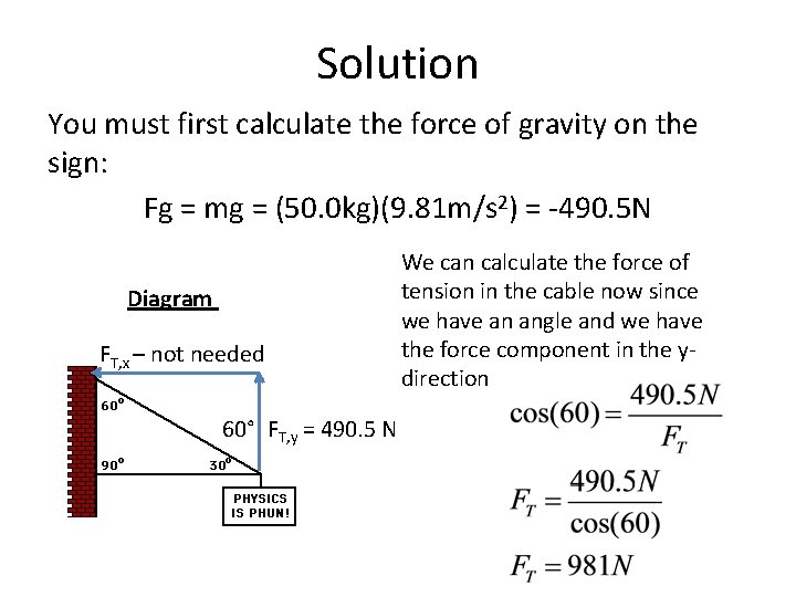 Solution You must first calculate the force of gravity on the sign: Fg =
