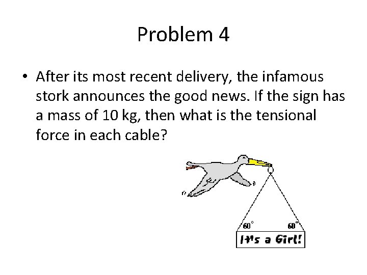 Problem 4 • After its most recent delivery, the infamous stork announces the good