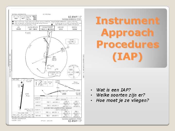 Instrument Approach Procedures (IAP) • Wat is een IAP? • Welke soorten zijn er?