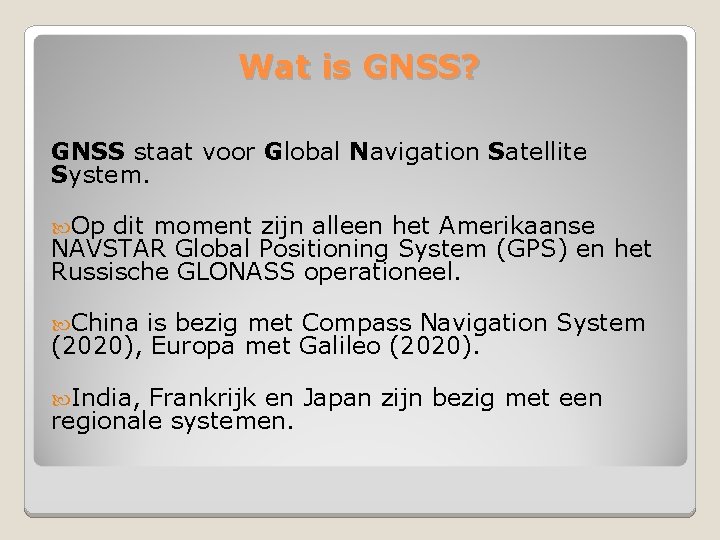 Wat is GNSS? GNSS staat voor Global Navigation Satellite System. Op dit moment zijn