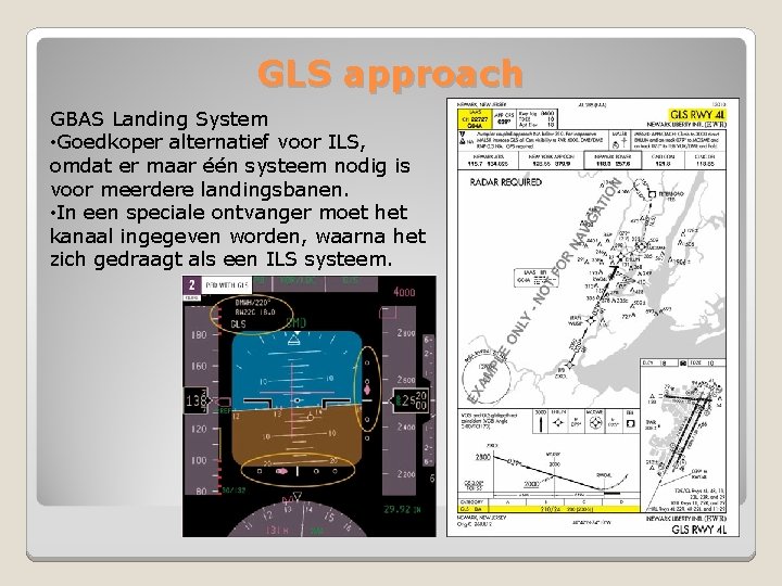 GLS approach GBAS Landing System • Goedkoper alternatief voor ILS, omdat er maar één