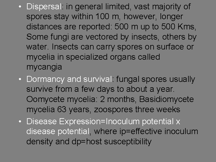  • Dispersal: in general limited, vast majority of spores stay within 100 m,