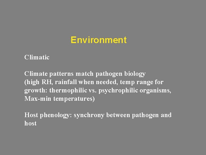Environment Climatic Climate patterns match pathogen biology (high RH, rainfall when needed, temp range