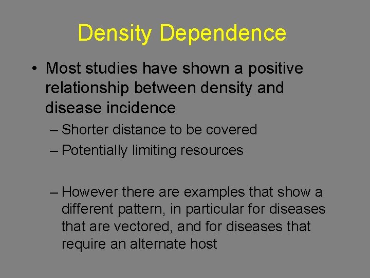 Density Dependence • Most studies have shown a positive relationship between density and disease