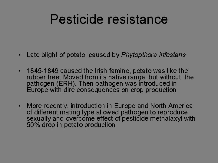 Pesticide resistance • Late blight of potato, caused by Phytopthora infestans • 1845 -1849