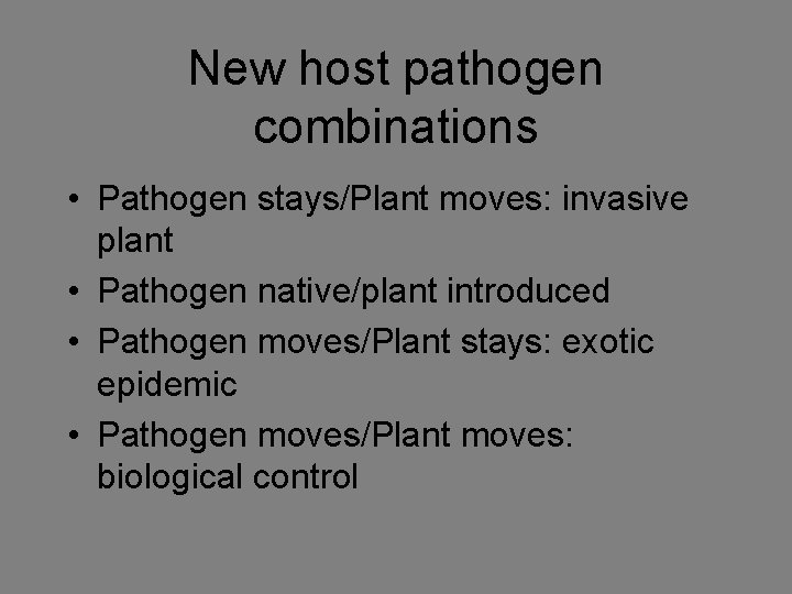 New host pathogen combinations • Pathogen stays/Plant moves: invasive plant • Pathogen native/plant introduced