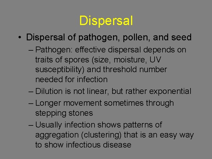 Dispersal • Dispersal of pathogen, pollen, and seed – Pathogen: effective dispersal depends on