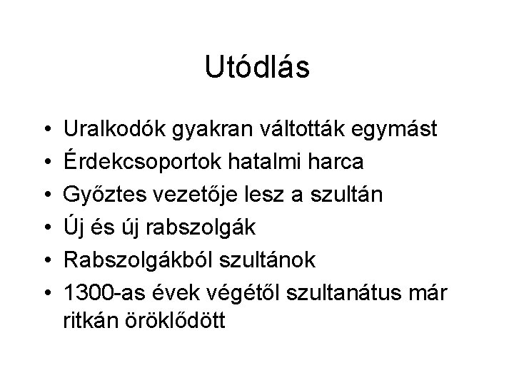 Utódlás • • • Uralkodók gyakran váltották egymást Érdekcsoportok hatalmi harca Győztes vezetője lesz