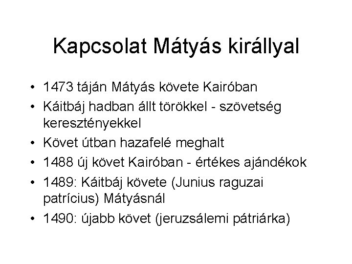 Kapcsolat Mátyás királlyal • 1473 táján Mátyás követe Kairóban • Káitbáj hadban állt törökkel