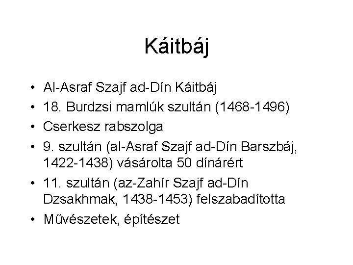 Káitbáj • • Al-Asraf Szajf ad-Dín Káitbáj 18. Burdzsi mamlúk szultán (1468 -1496) Cserkesz