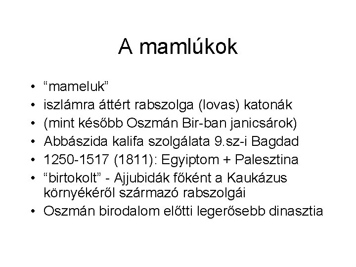 A mamlúkok • • • “mameluk” iszlámra áttért rabszolga (lovas) katonák (mint később Oszmán