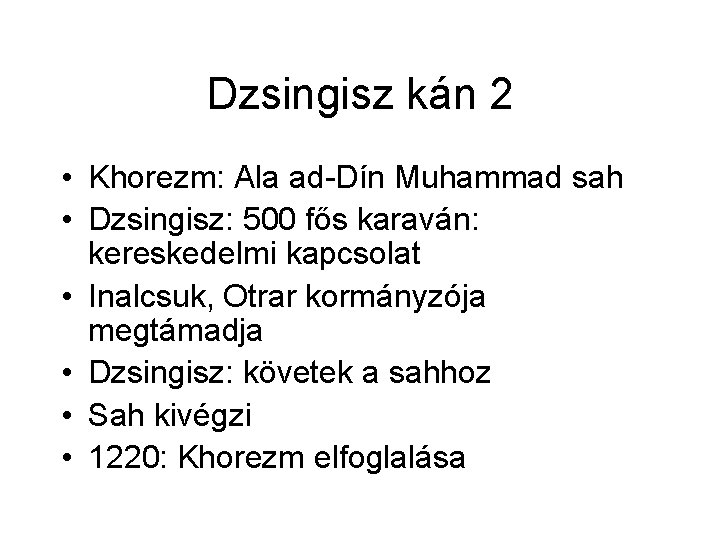 Dzsingisz kán 2 • Khorezm: Ala ad-Dín Muhammad sah • Dzsingisz: 500 fős karaván: